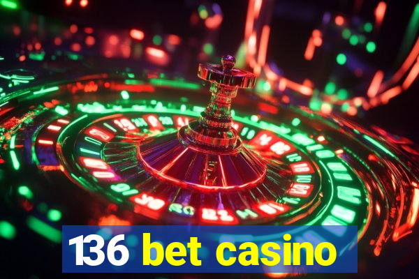 136 bet casino